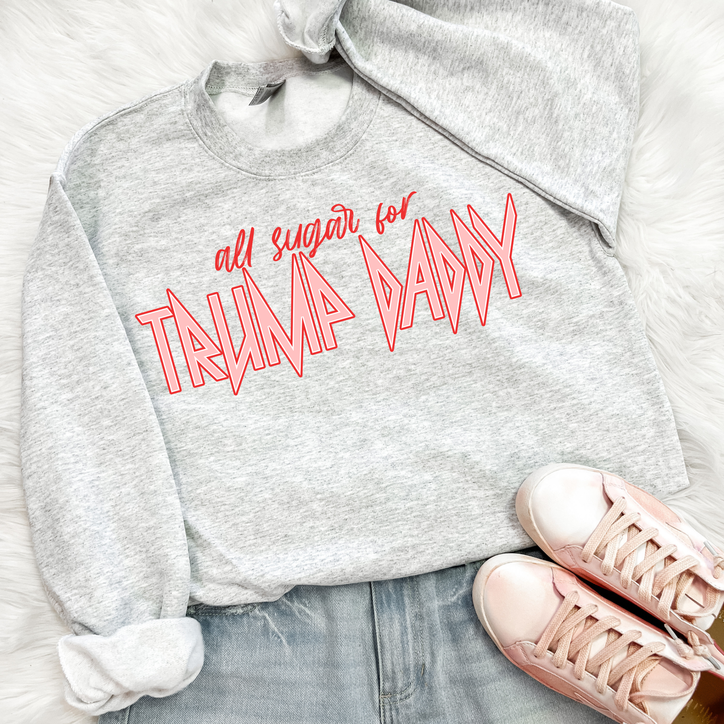 All Sugar For Trump Daddy  Political Sweatshirt