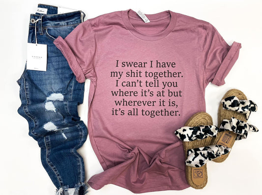 I Swear I Have My Stuff Together Snarky Graphic Tee